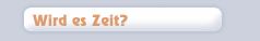 Wird es Zeit?
